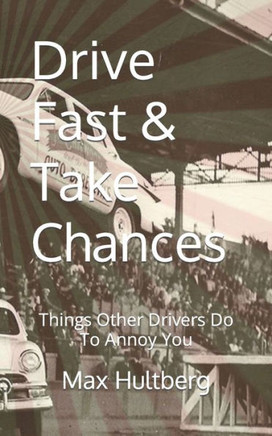 Drive Fast & Take Chances: Things Other Drivers Do To Annoy You
