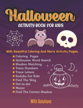 Halloween activity books for kids: Coloring Pages, Word Search, Shadow Matching, Trace Numbers, Trace Letters Sudoku For Kids, Dot-to-dot, Mazes, Find