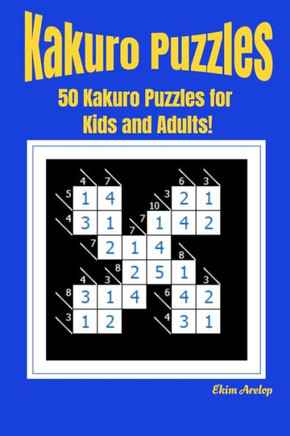 Kakuro Puzzles: 50 Kakuro Puzzles for Kids and Adults!