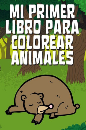 Mi Primer Libro Para Colorear Animales: Libro Para Colorear Animales, Libro Infantil Para Pintar, Libro Para Colorear Para Niños