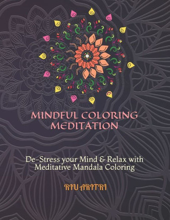 Mindful Coloring Meditation: De-Stress your Mind & Relax with Meditative Mandala Coloring