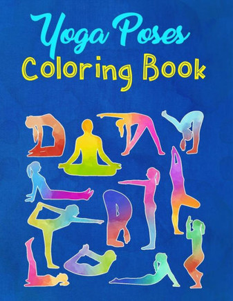 Yoga Poses Coloring Book: A Yoga Poses Coloring Book For Adults With Different Types Of Yoga Poses - Gift For Beginners, Student, Instructor And
