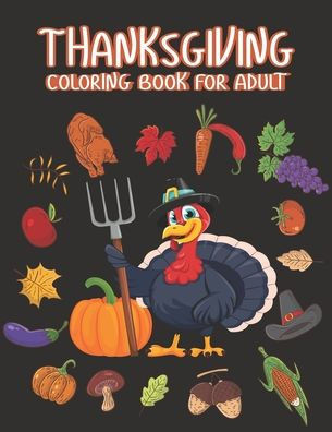Thanksgiving Coloring books for adults: Happy Thanksgiving Day Thanksgiving Holiday Coloring Pages Featuring Turkeys, Fall Coloring Pages, and Stress - Large Print