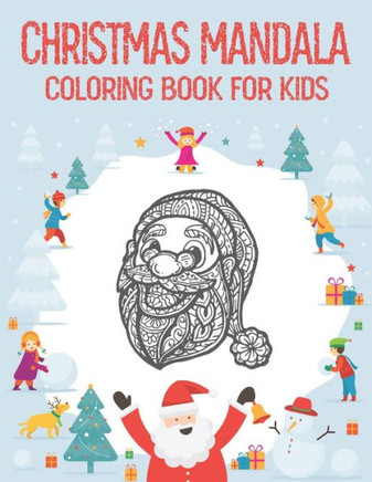 Christmas Mandala Coloring Book for Kids: Mandala Coloring Book with Christmas Designs for Kids to Color, The Perfect Gift for The Holidays