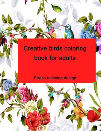 Creative birds coloring book for adults: Stress relieving design