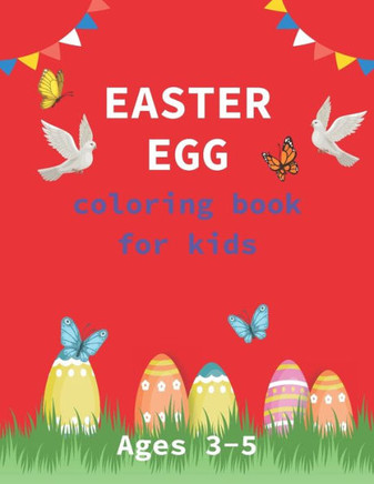 Easter Egg Coloring Book for Kids Ages 3-5: A Collection of Fun and Easy Happy Easter Eggs Coloring Pages for Kids - Makes a perfect gift for Easter -