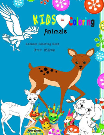 Kids Love Coloring Animals: Animals Coloring Book for Kids: Aged 3: 8 (50 Simple and Funny Animal Pictures for Coloring)