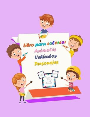 Libro para colorear Animales Vehículos Personajes: Un divertido libro de regalo para colorear, 51 páginas de vehículos y personajes de animales Diseño