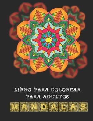 Libro para colorear para adultos Mandalas: Diseños relajantes para adultos - Dibujos para colorear antiestrés para adultos - Colorear álbum de mandala