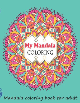 My mandala coloring: Time of relax coloring book for adults with quotes