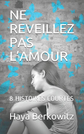 Ne Reveillez Pas l'Amour: 8 Histoires Courtes