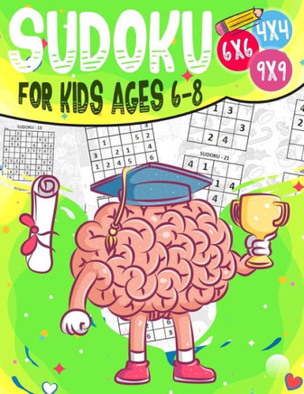 Sudoku for kids ages 6-8: Sudoku 4x4 - 6x6 - 9x9 - 270 sudoku - Level: easy-medium and hard - with solutions