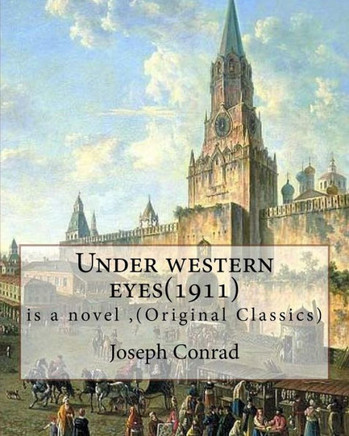 Under Western Eyes(1911), Is A Novel By Joseph Conrad (Original Classics): Joseph Conrad (Polish Pronunciation: Born Jozef Teodor Konrad Korzeniowski; ... Novelists To Write In The English Language.