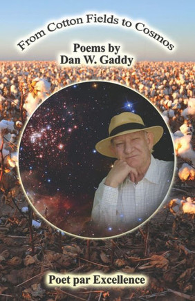 From Cotton Fields to Cosmos: An Anthology of Dan Gaddy's Poetry