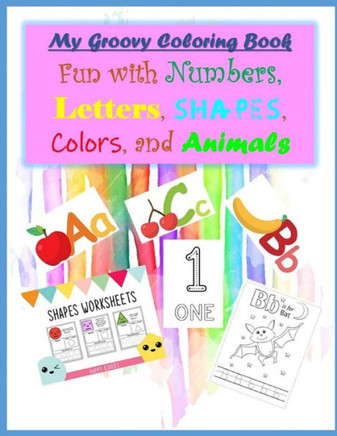My Groovy Coloring Book Fun with Numbers, Letters, Shapes, Colors, and Animals