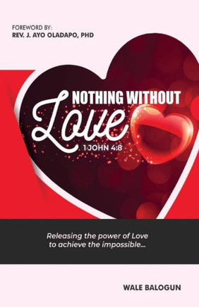 Nothing Without Love: Releasing The Power of Love to Achieve the Impossible