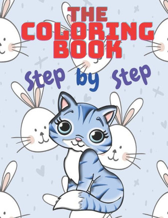 The Coloring Book Step by Step: : The Book for Coloring Teaches Children to Color and Learn About Animal Shapes and Teaches Him Some of the Letters A
