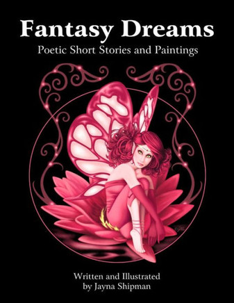 Fantasy Dreams: Poetic Short Stories And Paintings