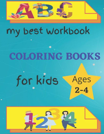 My Best Workbook Coloring Book For Kids Ages 2-4: Activity Workbook for Toddlers and Kids, Kindergarten and Kids Ages 2-4 Reading And coloring