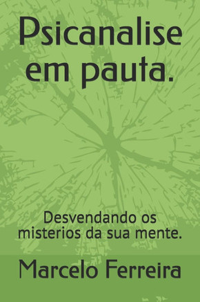 Psicanalise em pauta.: Desvendando os misterios da sua mente.