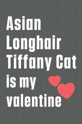 Asian Longhair Tiffany Cat is my valentine: For Asian Longhair Tiffany Cat Fans
