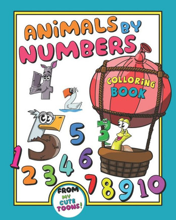 Animals by numbers: Fun with numbers, colors and animals! (Kids, Toddler activity book, ages 2 - 4 and 4 - 8) Learning should be fun!