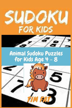 Sudoku for Kids: Animal Sudoku Puzzles for Kids Age 4 - 8 (Easy To Medium) with Solutions - 4x4 Puzzle Grids (Sudoku Puzzle Books for K - Large Print