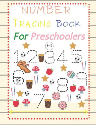 Number Tracing Book For Preschoolers 1-10: Number Tracing Book for Preschoolers(1-10) and Kids ages 3-5. Trace Numbers Practice Workbook for Pre K, Ki