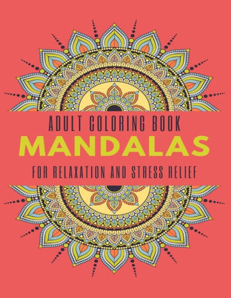 Adult Coloring Book Mandalas for Relaxation and Stress Relief: 50 Big and beautiful Mandalas to Color for Relaxation And Stress, Adult Coloring Book w