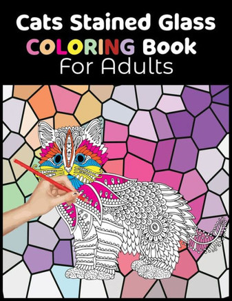 Cats Stained Glass Coloring Book for Adults: Relaxation and Stress Relief Coloring Book. Beautiful Cats Coloring pages with stained glass.