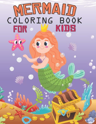 Mermaid Coloring Book For Kids: Super Fun Coloring Pages of Cute Mermaids, Fish and Other Sea Creatures Designed to encourage positive thinking. Great