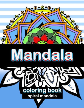 Mandala: Spiral Mandala Coloring Book: 50 Unique Mandalas For All Ages