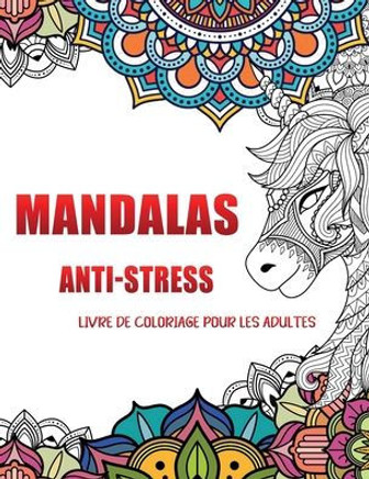 Mandalas Anti-stress livre de coloriage pour les adults: Parfait pour se Relaxer / développer la capacité de la mémoire et améliorer ses capacités cog