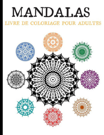 MANDALAS Livre de Coloriage pour adultes: Relaxant, anti-stress, expérience de la méditation en pleine conscience.