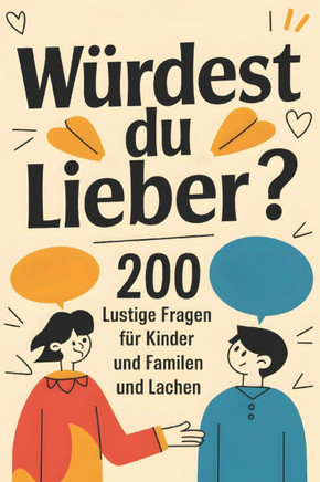 Würdest du lieber? 200 lustige Fragen für Kinder und Familien zum Staunen und Lachen -: Ein interaktives Quizbuch für unvergessliche Familienerlebniss