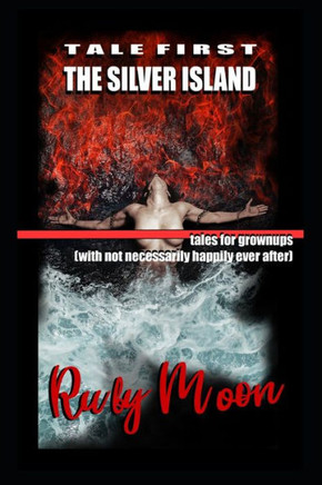 The Silver Island. Tales for Grownups (with not necessarily happily ever after): Tale First