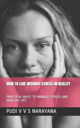 How to Live Without Stress in Reality: Practical Ways to Manage Stress and Healthy Life