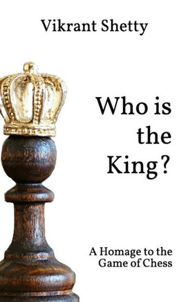 Who is the King: A Homage to the Game of Chess