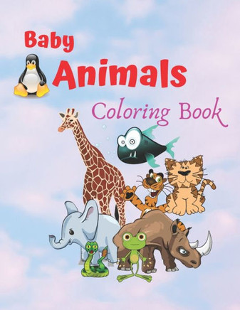 Baby Animals Coloring Book: An Adult Coloring Book Featuring Super Cute and Adorable Baby Animals for Stress Relief and Relaxation