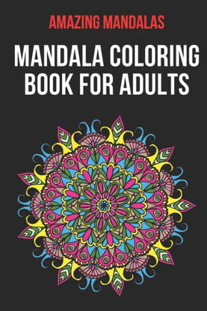 Mandala Coloring Book For Adults: An Adult Coloring Book with Fun, Easy, and Relaxing Coloring