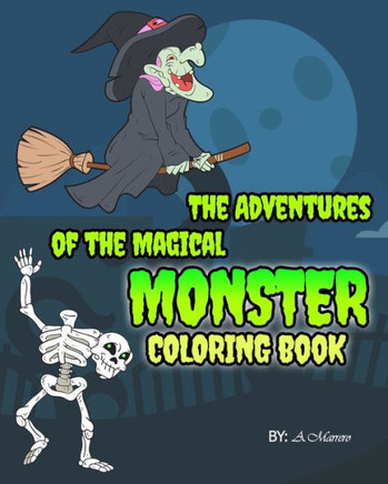 The Adventures of the Magical Monsters Coloring Book: 30 Fun Monsters Art Activity Book for You to Color! Perfect for Boys and Girls with Art and Shor