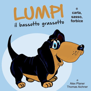 Lumpi Il Bassotto Grassotto E Carta, Sasso, Forbice (Italian Edition)