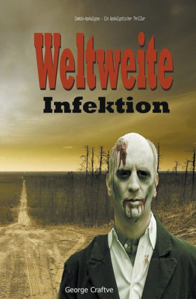 Weltweite Infektion: Zombie-Apokalypse - Ein Apokalyptischer Thriller