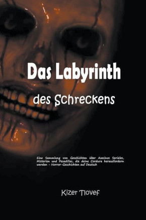 Das Labyrinth des Schreckens: Eine Sammlung von Geschichten über Asesinos Seriales, Misterien und Pesadillas, die deine Cordura herausfordern werden