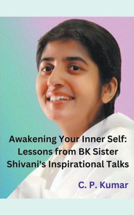 Awakening Your Inner Self: Lessons from BK Sister Shivani's Inspirational Talks