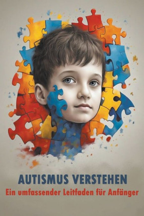 Autismus verstehen: Ein umfassender Leitfaden für Anfänger