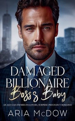 Damaged Billionaire Boss's Baby: An Age Gap, Enemies-to-Lovers, Surprise Pregnancy Romance