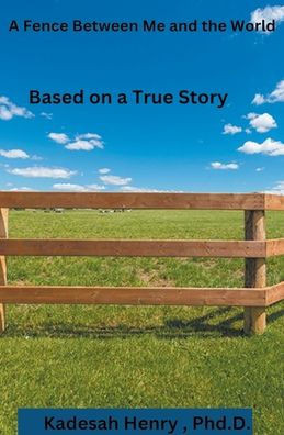 A Fence Between Me and the World: Based on a True Story