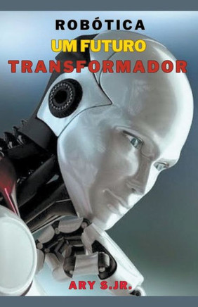 Robótica: Um Futuro Transformador
