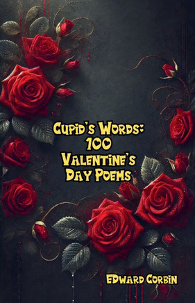 Cupid's Words: 100 Valentine's Day Poems